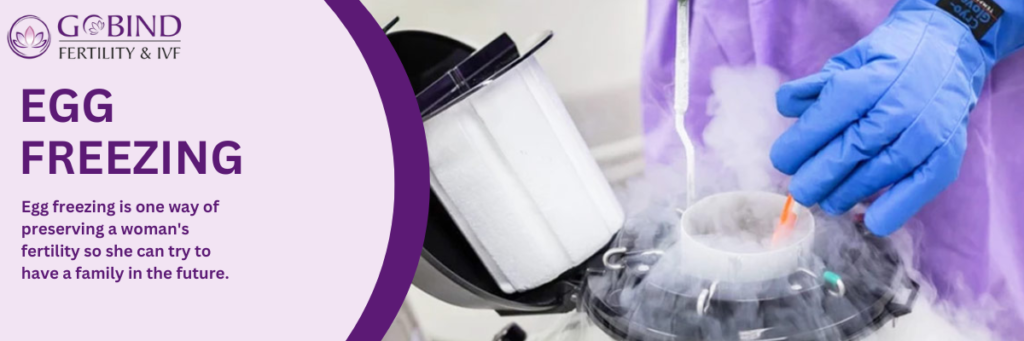 Egg Freezing - Gobind Fertility & IVF Centre