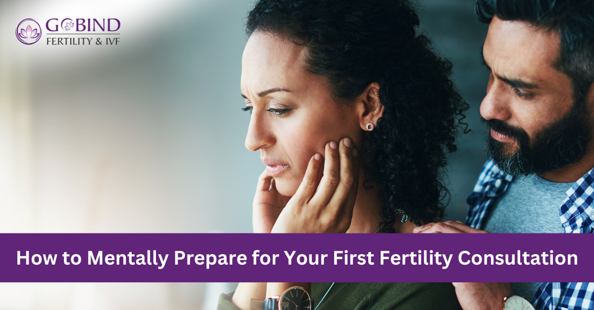 Steps by Gobind Fertility & IVF centre on How To Mentally Prepare For Your First Fertility Consultation