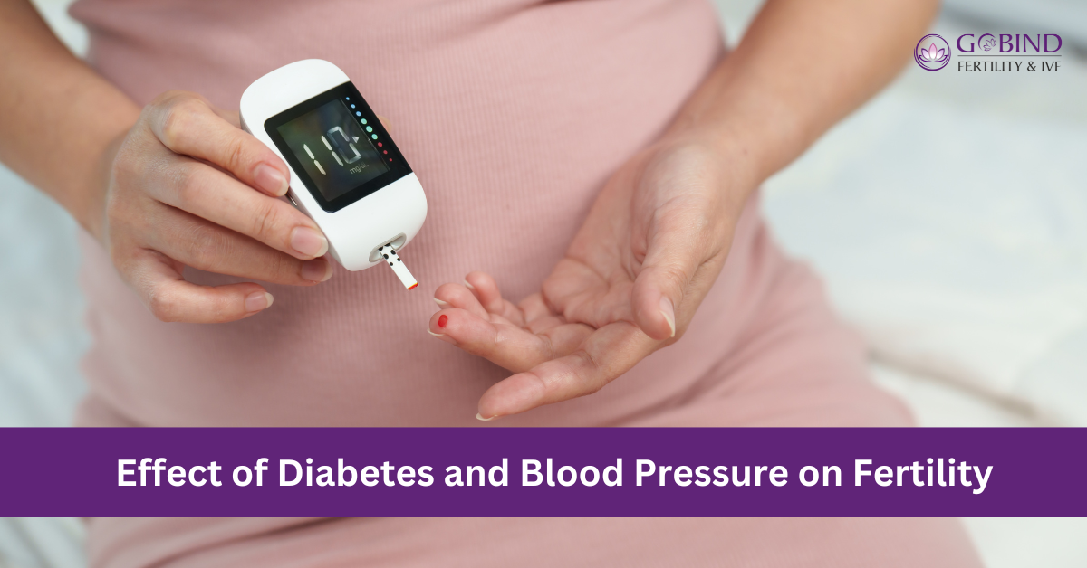 Effect of Diabetes and Blood Pressure on Fertility: Insights from Gobind Fertility & IVF Centre