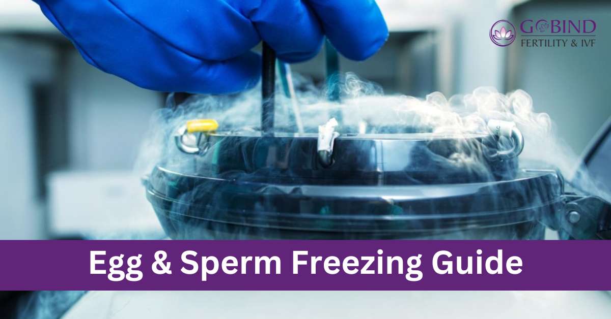 Egg and Sperm Freezing Guide By Gobind Fertility& IVF centre